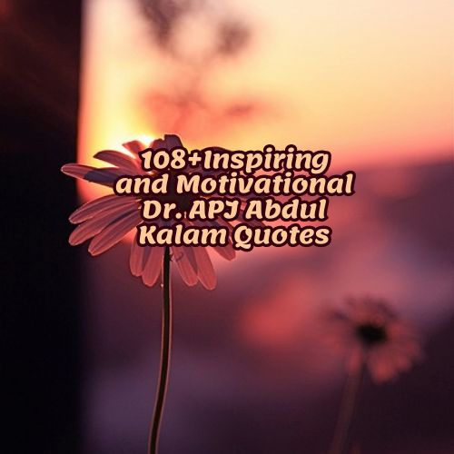 108+Inspiring and Motivational Dr. APJ Abdul Kalam Quotes