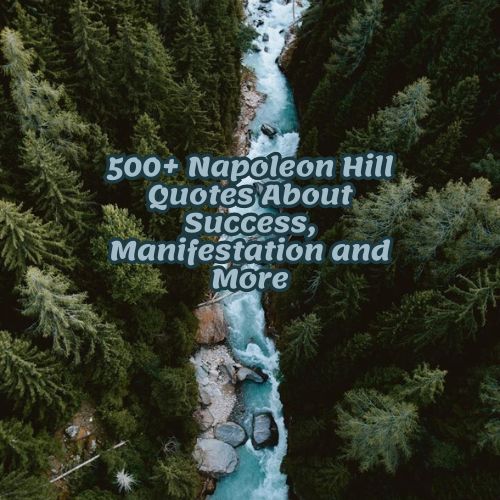 500+ Napoleon Hill Quotes About Success, Manifestation and More