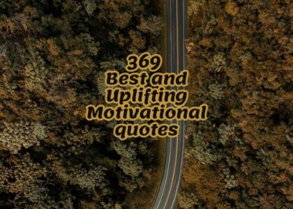 369 Best and Uplifting Motivational quotes