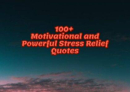 100+ Motivational and Powerful Stress Relief Quotes