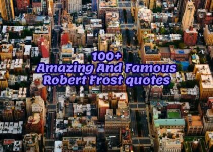 100+Amazing And Famous Robert Frost quotes