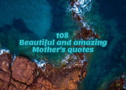 108 Beautiful and amazing Mother's quotes
