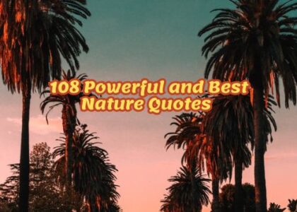 108 Powerful and Best Nature Quotes