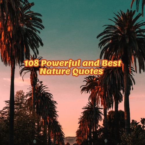 108 Powerful and Best Nature Quotes