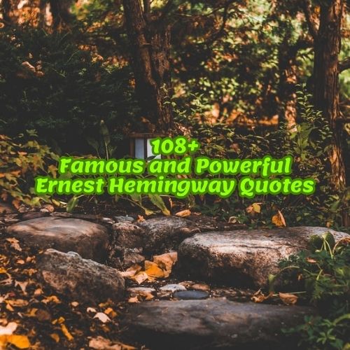 108+Famous and Powerful Ernest Hemingway Quotes