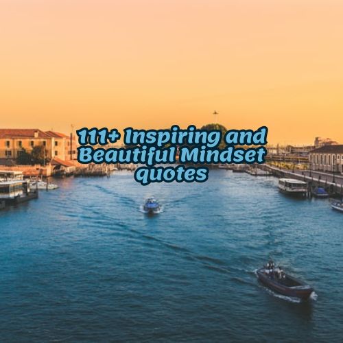 111+ Inspiring and Beautiful Mindset quotes