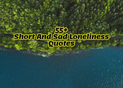 55+Short And Sad Loneliness Quotes