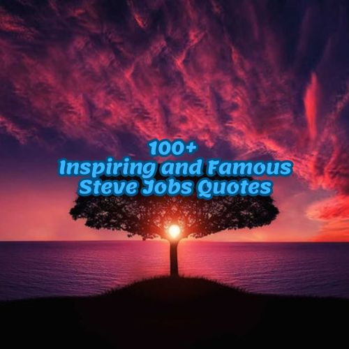 100+ Inspiring and Famous Steve Jobs Quotes