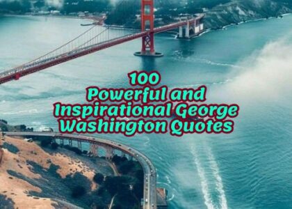 100 Powerful and Inspirational George Washington Quotes