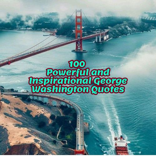 100 Powerful and Inspirational George Washington Quotes