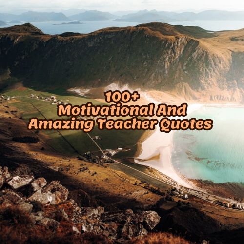 100+Motivational And Amazing Teacher Quotes