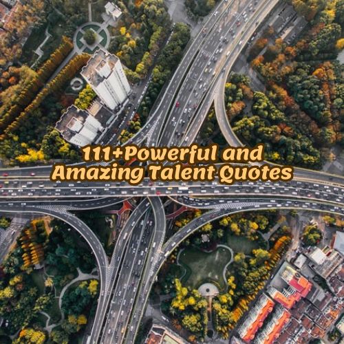 111+Powerful and Amazing Talent Quotes