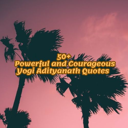 50+ Powerful and Courageous Yogi Adityanath Quotes
