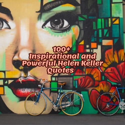 100+ Inspirational and Powerful Helen Keller Quotes