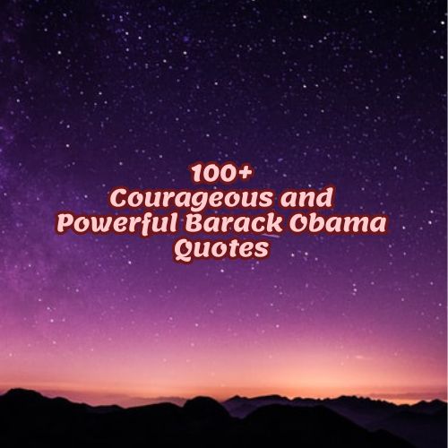 100+Courageous and Powerful Barack Obama Quotes