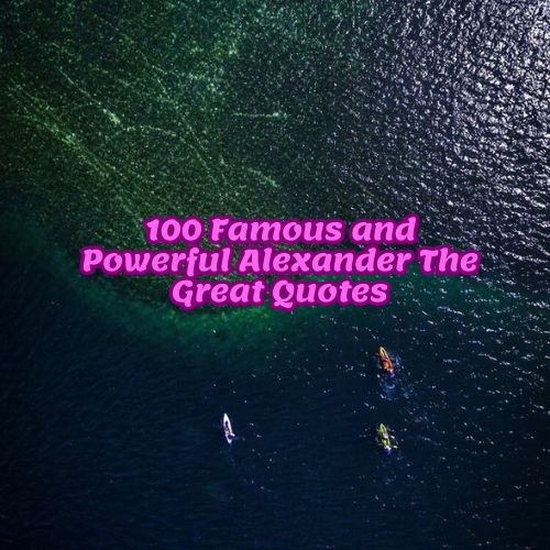 100 Famous and Powerful Alexander The Great Quotes