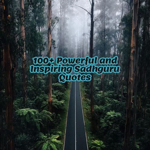 100+ Powerful and Inspiring Sadhguru Quotes