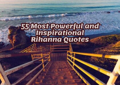 55 Most Powerful and Inspiring Rihanna Quotes