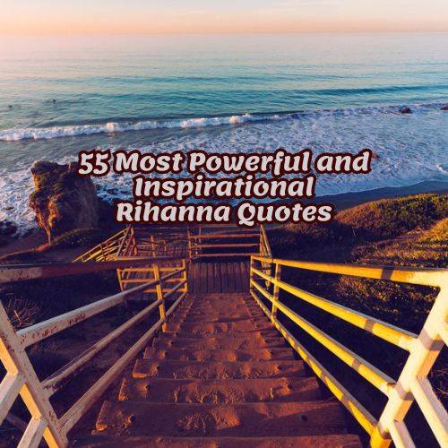 55 Most Powerful and Inspiring Rihanna Quotes