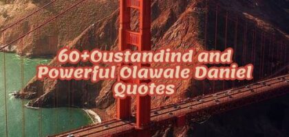 60+Oustandind and Powerful Olawale Daniel Quotes