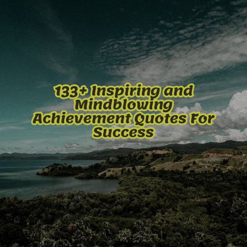 133+ Inspiring and Mindblowing Achievement Quotes For Success