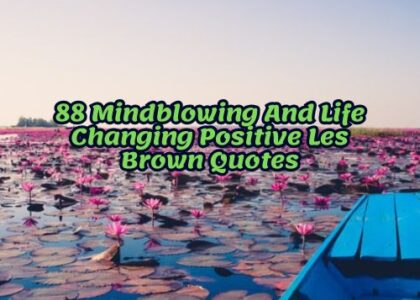 88 Mindblowing And Life Changing Positive Les Brown Quotes