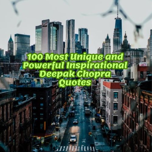 100 Most Unique and Powerful Inspirational Deepak Chopra Quotes