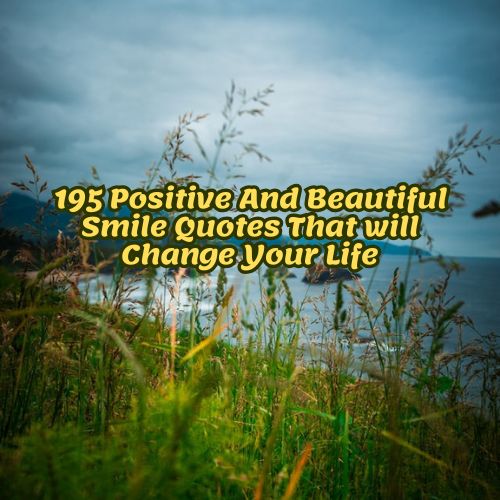 195 Positive And Beautiful Smile Quotes That will Change Your Life