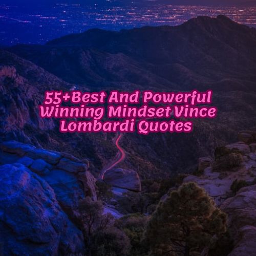 55+Best And Powerful Winning Mindset Vince Lombardi Quotes