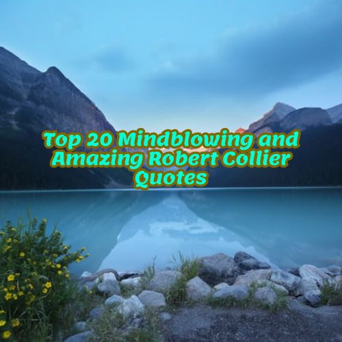 Top 20 Mindblowing and Amazing Robert Collier Quotes