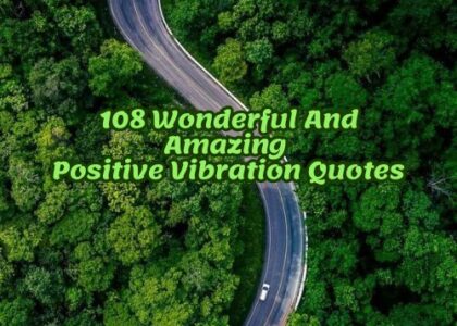 108 Wonderful And Amazing Positive Vibration Quotes