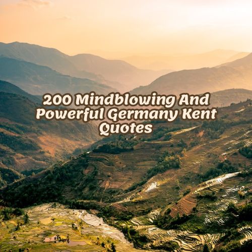 200 Mindblowing And Powerful Germany Kent Quotes