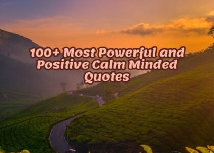 100+ Most Powerful and Positive Calm Minded Quotes