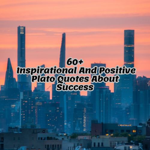 60+ Inspirational And Positive Plato Quotes About Success