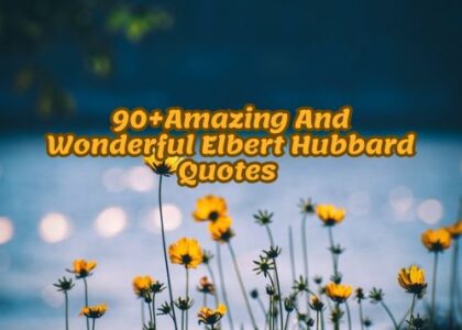 90+Amazing And Wonderful Elbert Hubbard Quotes