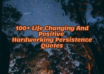 100+ Life Changing And Positive Hardworking Persistence Quotes