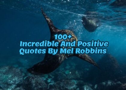 100+ Incredible And Positive Quotes By Mel Robbins