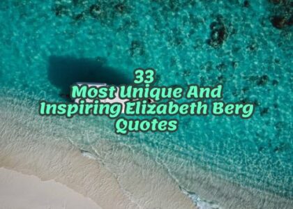 33 Most Unique And Inspiring Elizabeth Berg Quotes