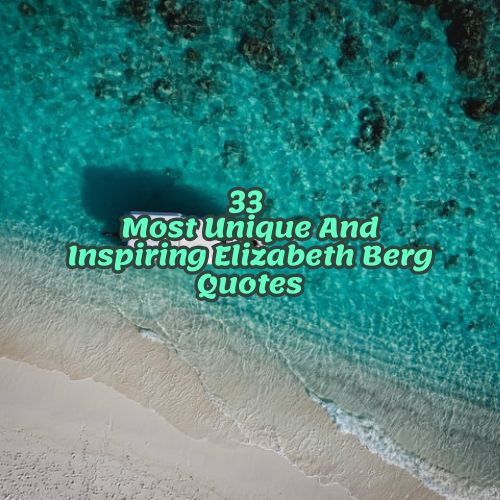 33 Most Unique And Inspiring Elizabeth Berg Quotes