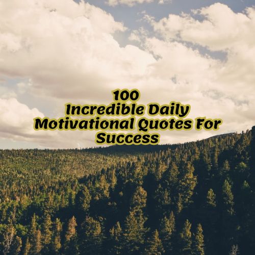 100 Incredible Daily Motivational Quotes For Success