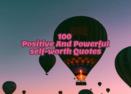 100 Positive And Powerful self-worth Quotes