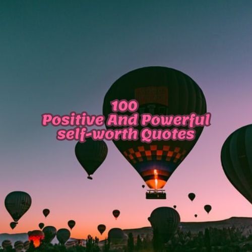 100 Positive And Powerful self-worth Quotes