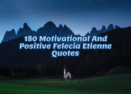 180 Motivational And Positive Felecia Etienne Quotes