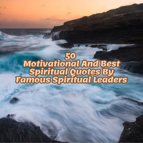 50 Motivational And Best Spiritual Quotes By Famous Spiritual Leaders
