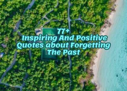 77+ Inspiring And Positive Quotes about Forgetting The Past