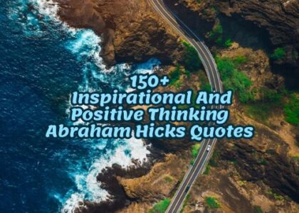 150+ Inspirationa And Positive Thinking Abraham Hicks Quotes