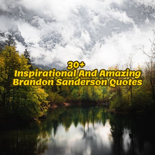 30+ Inspirational And Amazing Brandon Sanderson Quotes
