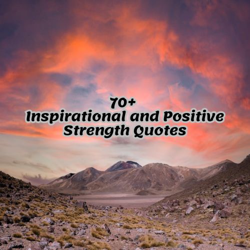 70+ Inspirational and Positive Strength Quotes