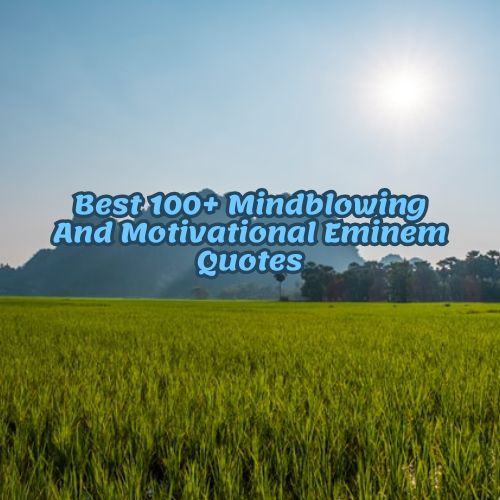 Best 100+ Mindblowing And Motivational Eminem Quotes