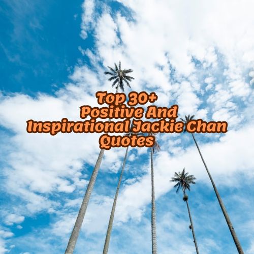 Top 30+ Positive And Inspirational Jackie Chan Quotes